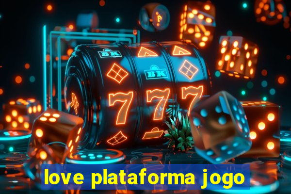 love plataforma jogo